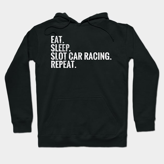 Eat Sleep Slot car racing Repeat Hoodie by TeeLogic